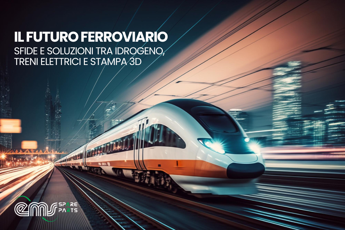 Il Futuro Ferroviario: </br>Sfide e Soluzioni tra Idrogeno, Treni Elettrici e Stampa 3D