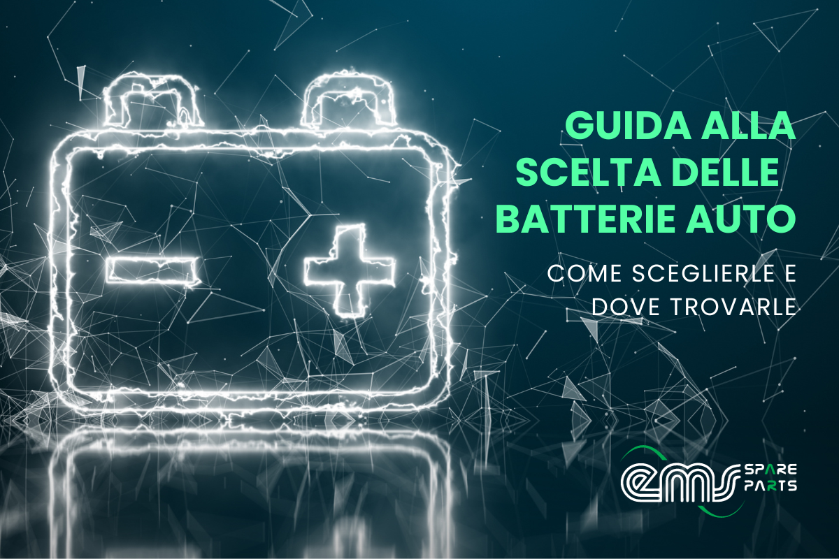 Guida alla Scelta delle Batterie Auto: Come Sceglierle e Dove Trovarle con E.M.S. Spare Parts